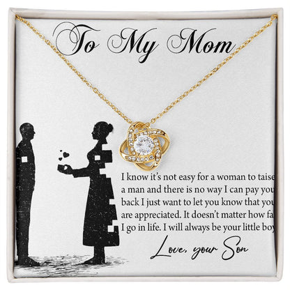 To My Mom - I know it's not easy for a woman to taise a man - Your Son