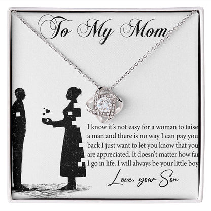 To My Mom - I know it's not easy for a woman to taise a man - Your Son