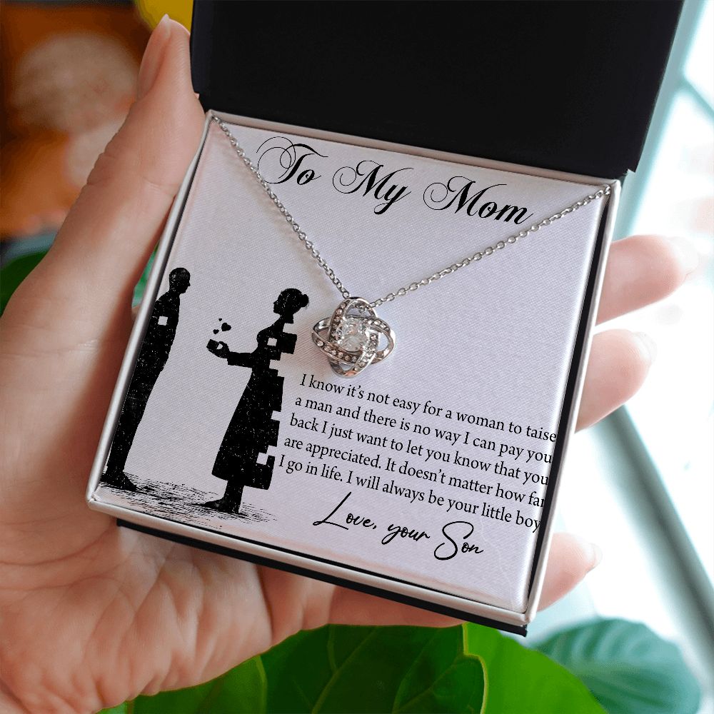 To My Mom - I know it's not easy for a woman to taise a man - Your Son