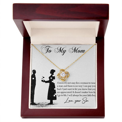 To My Mom - I know it's not easy for a woman to taise a man - Your Son
