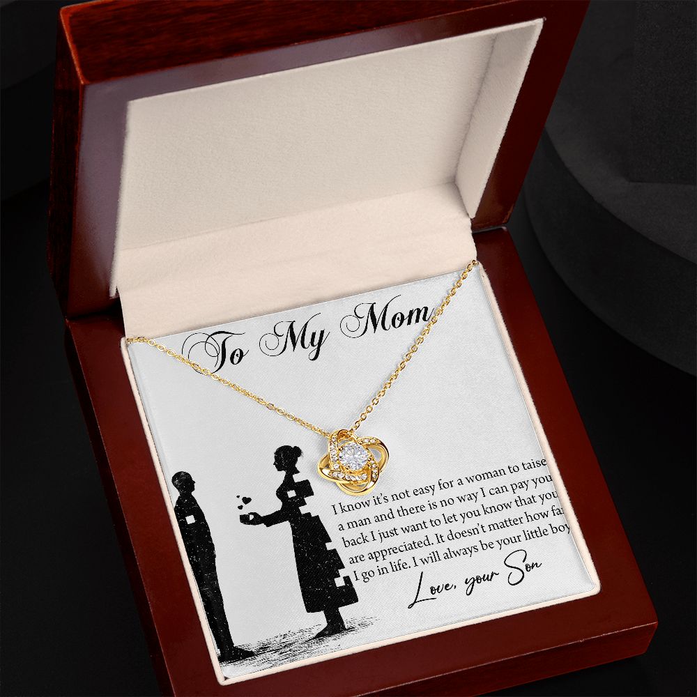 To My Mom - I know it's not easy for a woman to taise a man - Your Son