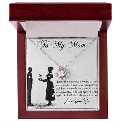 To My Mom - I know it's not easy for a woman to taise a man - Your Son